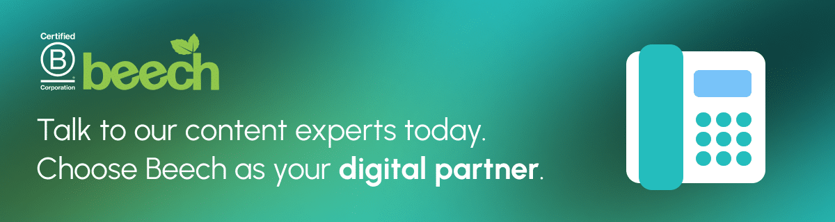 Talk to our content experts today. Choose Beech as your digital partner.